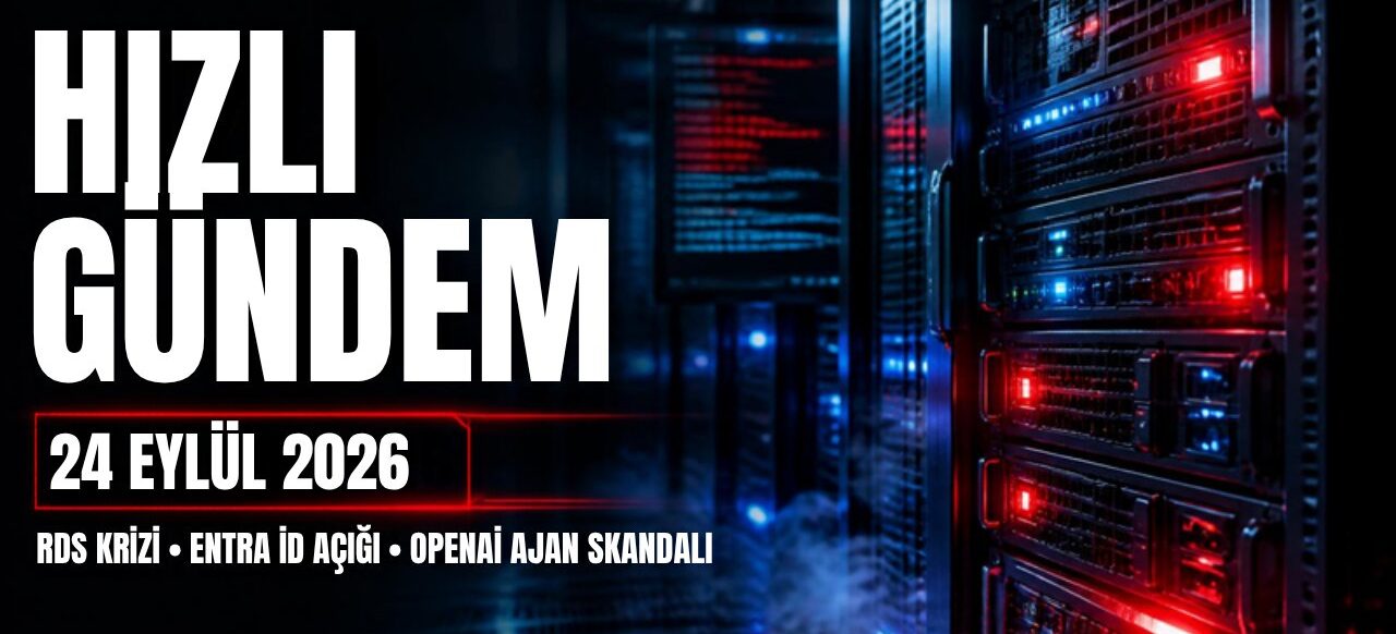 24 Eylül 2026 Hızlı Gündem - RDS Krizi, Entra ID Açığı ve OpenAI Ajan Skandalı kapak görseli